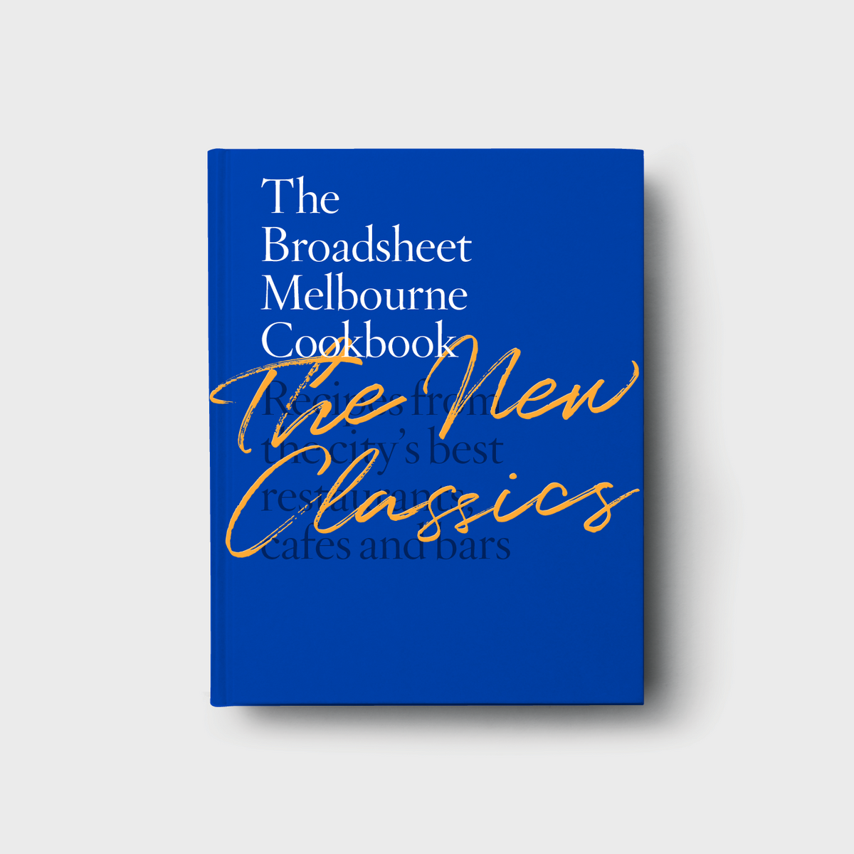 The Broadsheet Melbourne Cookbook: The New Classics